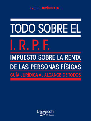 cover image of Todo sobre el I.R.P.F. (Impuesto sobre la Renta de las Personas Físicas)
